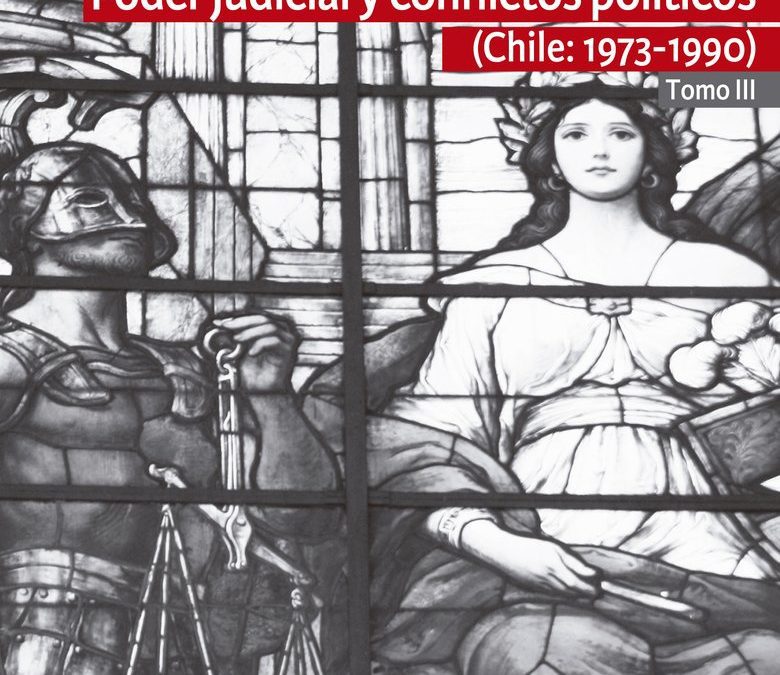 Poder judicial y conflictos políticos. Tomo III (Chile: 1973-1990)