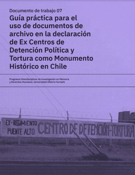 Guía práctica para el uso de documentos de archivo en la declaración de ex Centros de Detención Política y Tortura como Monumento Histórico en Chile